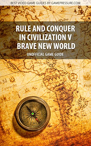 Rule and Conquer in Civilization V Brave New World - Unofficial Game Guide