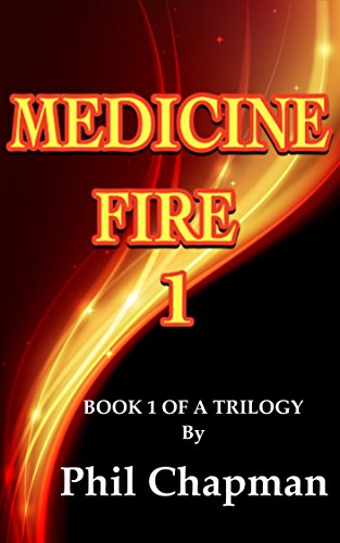 MEDICINE FIRE 1: BOOK 1 OF A TRILOGY (MEDICINE FIRE TRILOGY)