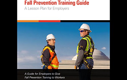 Fall Prevention Training Guide : A Lesson Plan For Employers : A Guide For Employers To Give Fall Prevention Training To Workers.