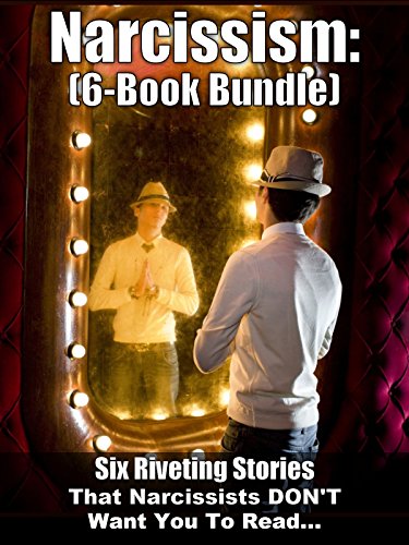 Narcissism: (6-Book Bundle) - Six Riveting Narcissist Expose's That True Narcissists Would Forbid You From Reading!