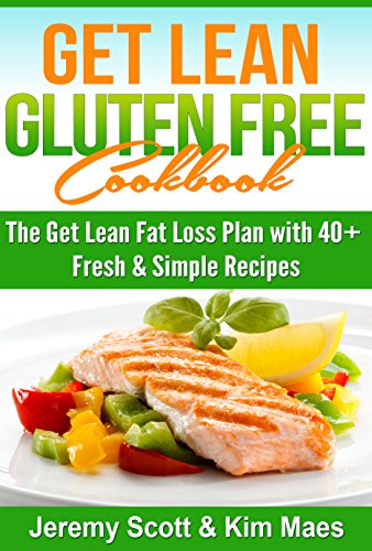 Get Lean Gluten Free Cookbook: 40+ Fresh & Simple Recipes to KEEP You Lean, Fit , & Healthy