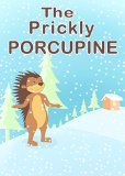 Children's Book: The Prickly Porcupine: Beautifully Illustrated Children's Bedtime Story Book (Funny Bedtime Story, Children Books Collection)
