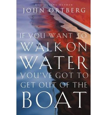 John Ortberg If You Want to Walk on Water, You've Got to Get Out of the Boat (Paperback) - Common