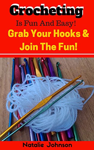 Crocheting For Beginners: Crocheting is Fun and Easy. Grab Your Hook and Join the Fun! (Crocheting And Knitting, Crocheting Basics)