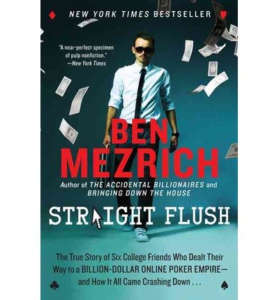 The True Story of Six College Friends Who Dealt Their Way to a Billion-Dollar Online Poker Empire--And How It All Came Crashing Down: Straight Flush (Paperback) - Common