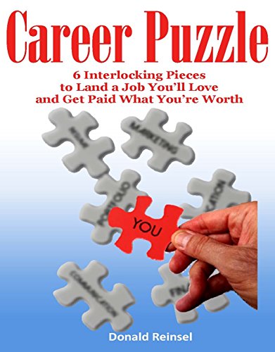Career Puzzle: 6 Interlocking Pieces to Land a Job You'll Love and Get Paid What You're Worth