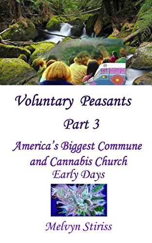 Voluntary Peasants, Part 3: America's Biggest Commune and Cannabis Church, The Early Years (Voluntary Peasants Labor of Love)