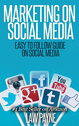 MARKETING ON SOCIAL MEDIA: EASY TO FOLLOW GUIDE For Twitter, Facebook, Google,Pinterest, or Instagram