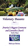 Voluntary Peasants, Part 3: America's Biggest Commune and Cannabis Church, The Early Years (Voluntary Peasants Labor of Love)