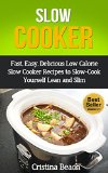 Slow Cooker:Fast, Easy, Delicious Low Calorie Slow Cooker Recipes to Slow-Cook Yourself Lean and Slim: Low Calorie Slow Cooker Meals (INCLUDE FREE BONUS:LOSE ... Calorie Slow Cooker Meal, affordable meals)