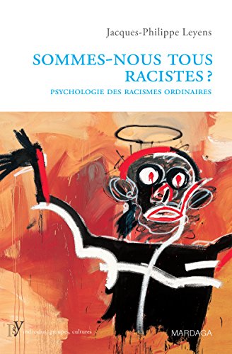 Sommes-nous tous racistes?: Psychologie des racismes ordinaires (Psy individus, groupes, cultures) (French Edition)