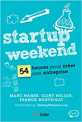 Startup weekend: 54 heures pour crÃ©er une entreprise (French Edition)