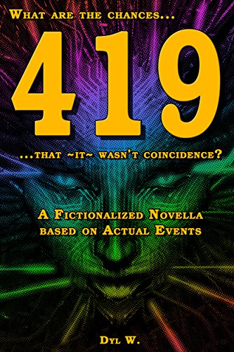 419: A Fictionalized Novella Based On Actual Events (The Dyl W. Thrillogy!)