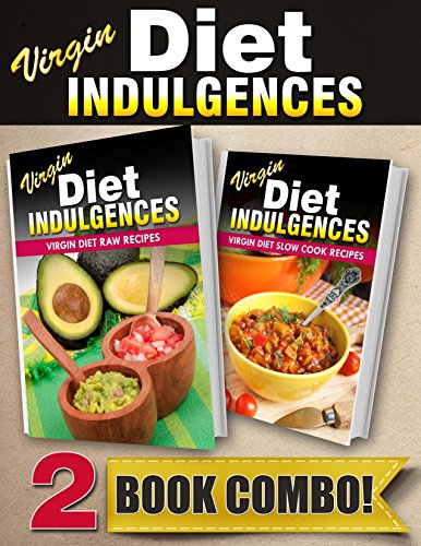 Virgin Diet Raw Recipes and Virgin Diet Slow Cook Recipes: 2 Book Combo (Virgin Diet Indulgences)