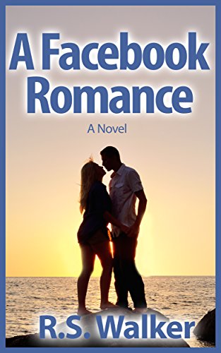 A Facebook Romance - A Novel: Based on a True Story