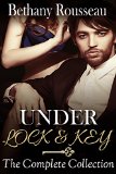 Under Lock And Key: The Complete Collection (BDSM And Domination Erotic Romance Novel)