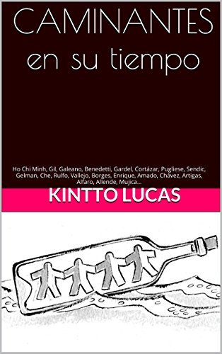 CAMINANTES en su tiempo: Ho Chi Minh, Gil, Galeano, Benedetti, Gardel, CortÃ¡zar, Pugliese, Sendic, Gelman, Che, Rulfo, Vallejo, Borges, Enrique, Amado, ... Alfaro, Allende, Mujica... (Spanish Edition)