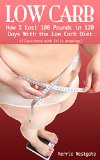 Low Carb Diet: How I Lost 100 Pounds in 120 Days With the Low Carb Diet (Illustrated With Stick Figures)
