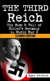 The Third Reich: The Rise & Fall of Hitler's Germany in World War 2 (World War 2, World War II, WWII, Mein Kampf, Adolf Hitler, Third Reich, Holocaust, ... The Nuremberg Trials, Fascism Book 1)