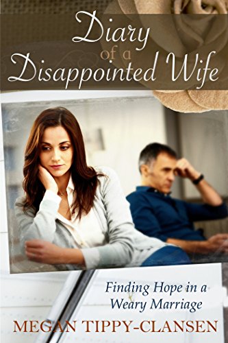 Diary of a Disappointed Wife: Finding Hope in a Weary Marriage