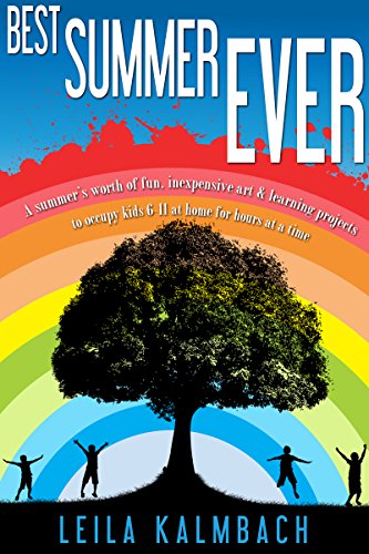 Best Summer Ever: A Summer's Worth of Fun, Inexpensive Art & Learning Projects to Occupy Kids 6-11 at Home for Hours at a Time