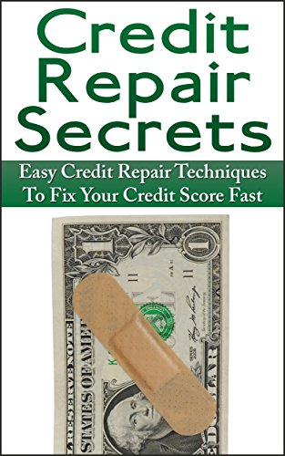 Credit Repair: Easy Credit Repair Techniques to Fix Your Credit Score Fast
