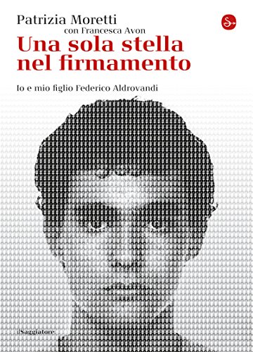 Una sola stella nel firmamento. Io e mio figlio Federico Aldrovandi (La cultura) (Italian Edition)