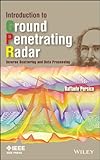Introduction to Ground Penetrating Radar: Inverse Scattering and Data Processing (IEEE Press Series on Electromagnetic Wave Theory)
