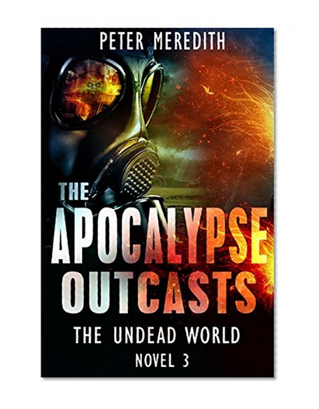 The Apocalypse Outcasts: The Undead World Novel 3 (The Undead World Series)