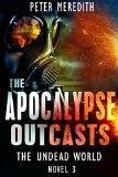 The Apocalypse Outcasts: The Undead World Novel 3 (The Undead World Series)
