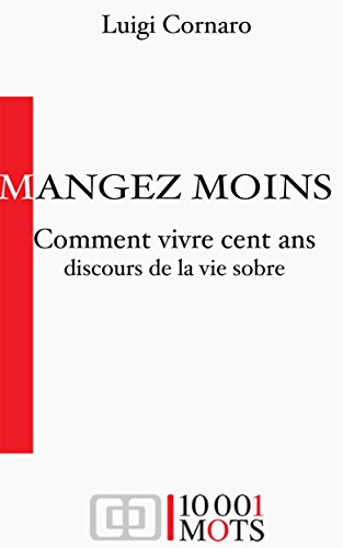 Comment vivre cent ans - Discours de la vie sobre (AnnotÃ©): Mangez moins, mangez moins... (French Edition)