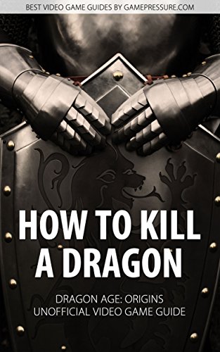 How to Kill A Dragon - Dragon Age Origins Unofficial Video Game Guide