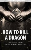 How to Kill A Dragon - Dragon Age Origins Unofficial Video Game Guide