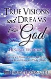 True Visions and Dreams From God: Heavenly Visitation