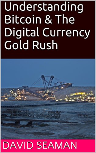Understanding Bitcoin & The Digital Currency Gold Rush