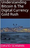 Understanding Bitcoin & The Digital Currency Gold Rush