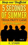 Sleepover! Unofficial 5 seconds Of Summer  Trivia Party Game! Who's the Biggest Fan? ("Sleepover! Unofficial 5 seconds Of Summer Party Game! Book 3)