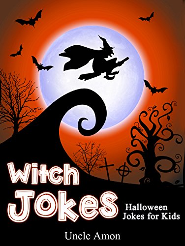 Jokes for Kids: Funny Witch Jokes!: Halloween Jokes - Kids Jokes - Jokes for Kids - Children's Jokes (Halloween Joke for Kids)