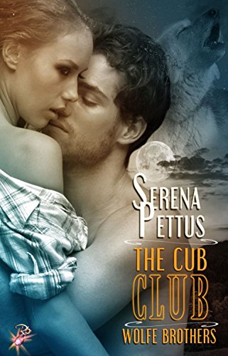 The Cub Club by Serena Pettus: Wolfe Brothers Series, Book Five