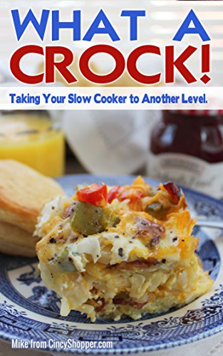 What A Crock!: Taking Your Slow Cooker to Another Level.