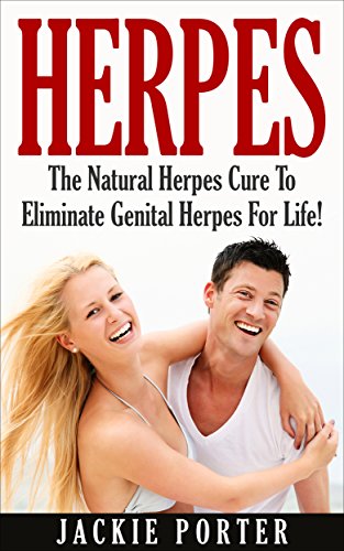 Herpes: Herpes Cure: The Natural Herpes Cure Method To Eliminate Genital Herpes For Life! (Herpes Cure, Herpes, Genital Herpes, Cold Sore, Elimate Herpes, How To Cure Herpes, Herpes Treatment)