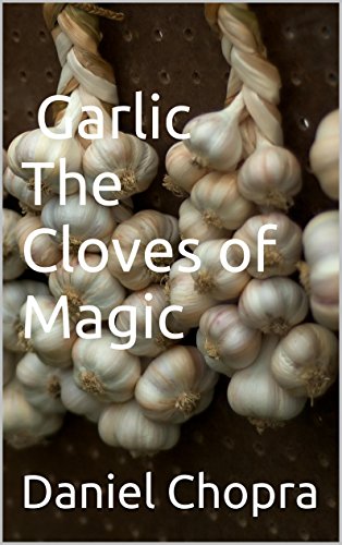 GarlicÂ The Cloves of Magic (Health Benefits of Super Foods Book 1)