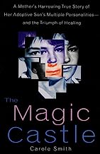 The Magic Castle: A Mother's Harrowing True Story Of Her Adoptive Son's Multiple Personalities-- And The Triumph Of Healing