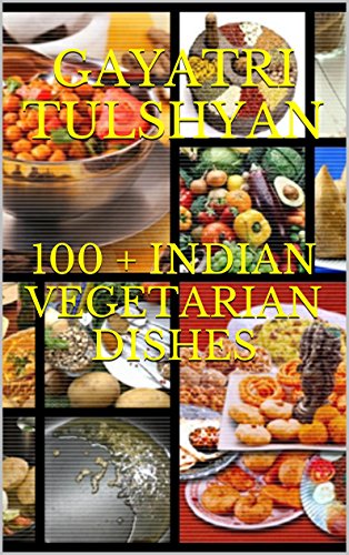 100 + INDIAN VEGETARIAN DISHES:: Healthy and easy to cook recipes,cooking for beginners with eye catching pictures,Best Indian cookbook,Vegetarian recipes,quick and easy recipes,healthy recipes!