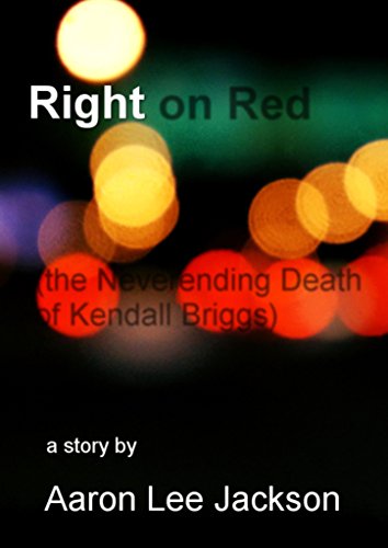 Right on Red (The Neverending Death of Kendall Briggs): A Story