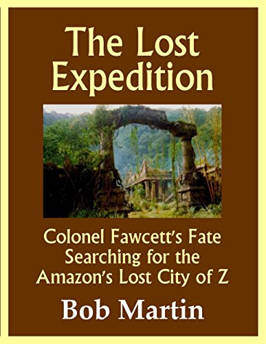 The Lost Expedition: Colonel Fawcett's Fate Searching for the Lost City of Z