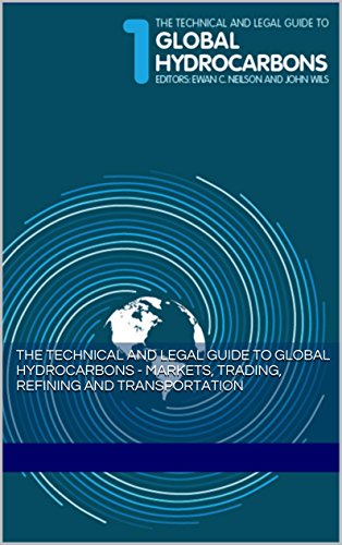 The Technical and Legal Guide to Global Hydrocarbons - Markets, Trading, Refining and Transportation