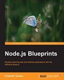 Node.js Blueprints - Practical Projects to Help You Unlock the Full Potential of Node.js