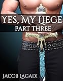 Yes, My Liege (Part III)