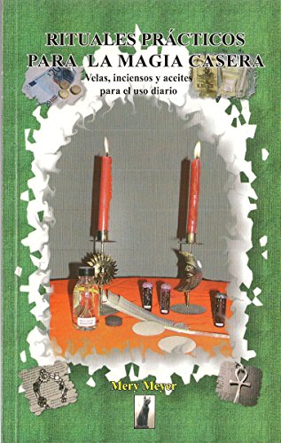 Rituales prÃ¡cticos para la magia casera: Rituales sencillos para el dÃ­a a dÃ­a (Spanish Edition)